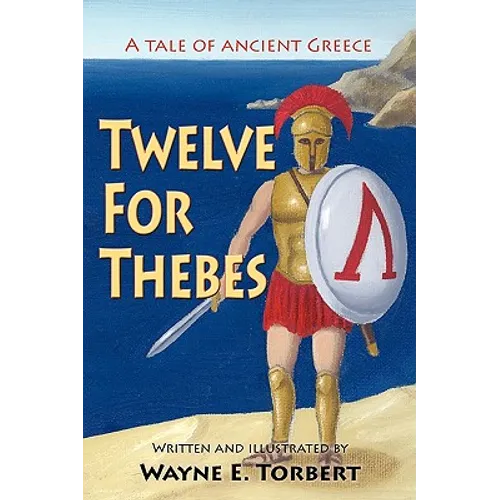 Twelve For Thebes, A Tale of Ancient Greece