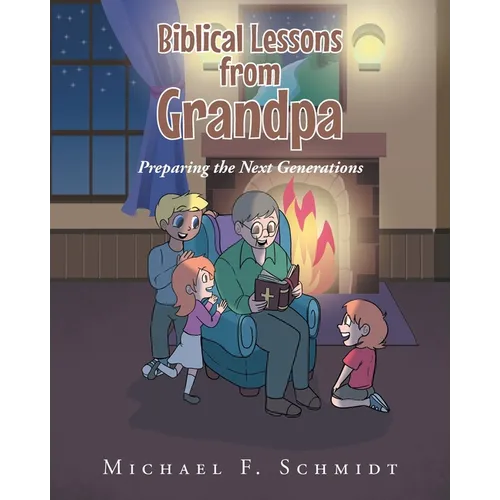 Biblical Lessons from Grandpa: Preparing the Next Generations