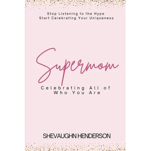 Supermom: Celebrating All of Who You Are