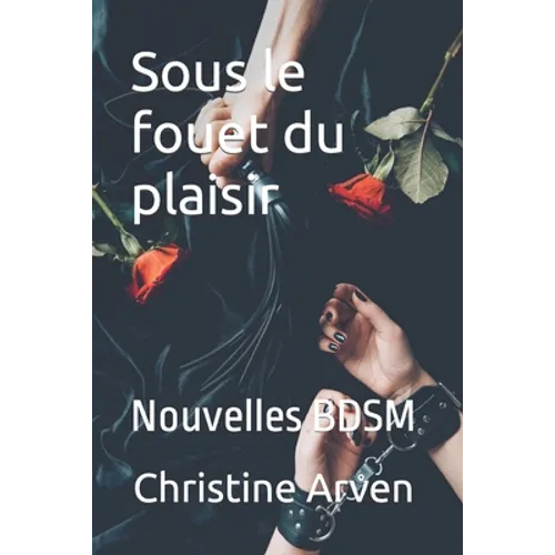 Sous le fouet du plaisir: Nouvelles BDSM