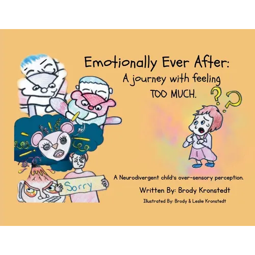 Emotionally Ever After: A Journey with Feeling TOO Much: A neurodivergent child's over-sensory perception
