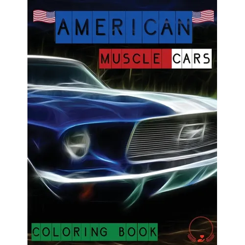 American Muscle Cars Coloring Book: Beautiful Designs of Classic Cars for All Car Lovers, Grown-Ups and Kids