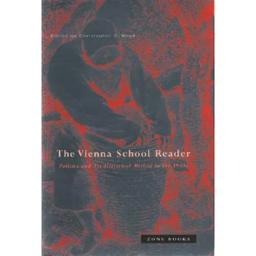 Vienna School Reader: Politics and Art Historical Method in the 1930s
