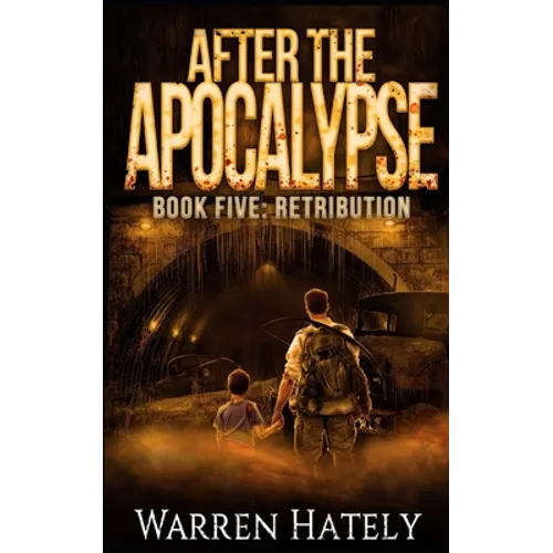 After the Apocalypse Book 5 Retribution: a zombie apocalypse political action thriller