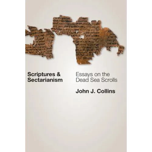 Scriptures and Sectarianism: Essays on the Dead Sea Scrolls