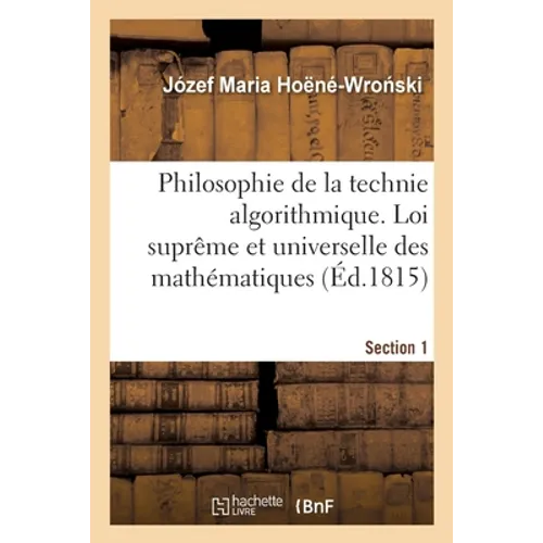 Philosophie de la Technie Algorithmique. Loi Suprême Et Universelle Des Mathématiques Section 1