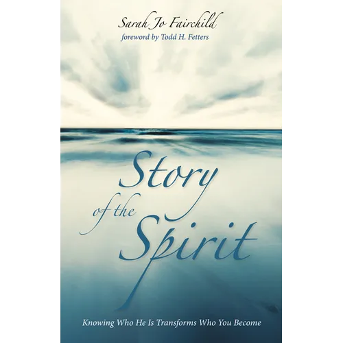 Story of the Spirit: Knowing Who He Is Transforms Who You Become