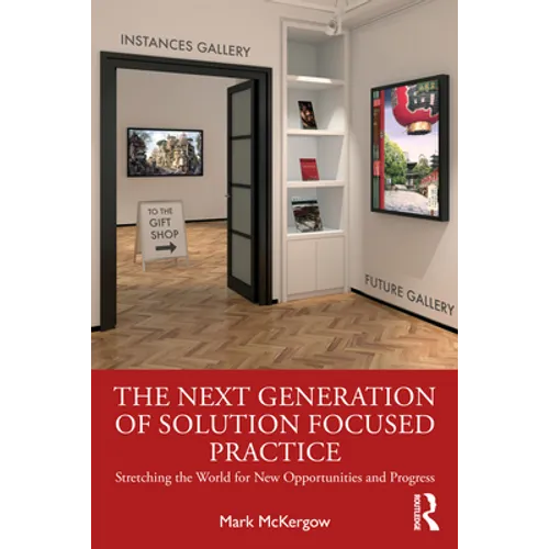The Next Generation of Solution Focused Practice: Stretching the World for New Opportunities and Progress