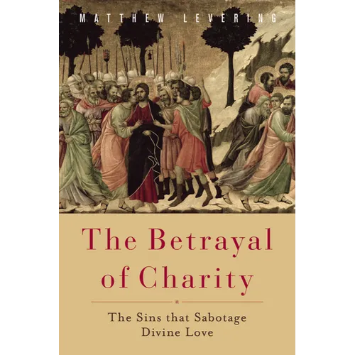 The Betrayal of Charity: The Sins That Sabotage Divine Love