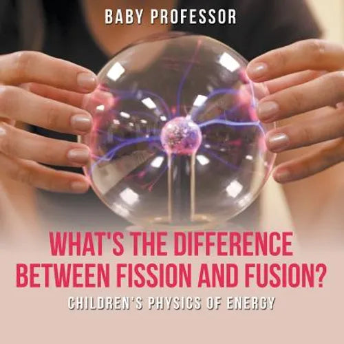 What's the Difference Between Fission and Fusion? Children's Physics of Energy