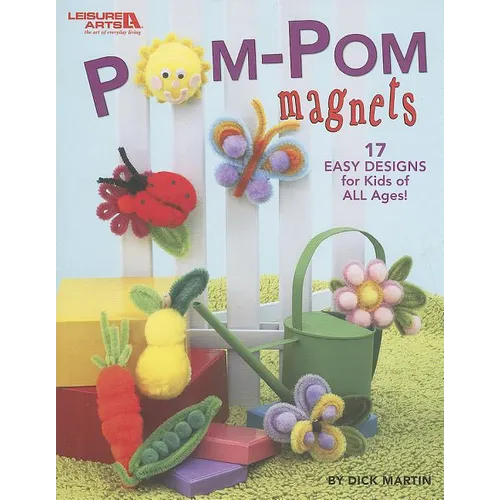 POM-POM Magnets: 17 Easy Designs for Kids of All Ages!