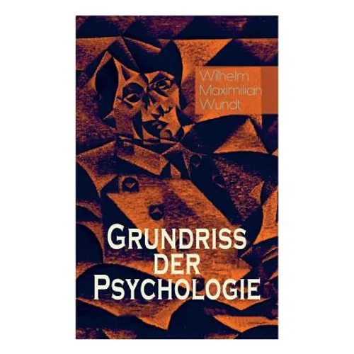 Grundriss der Psychologie: Alle 5 Bände: Die psychischen Elemente, Die psychischen Gebilde, Der Zusammenhang der psychischen Gebilde, Die psychis