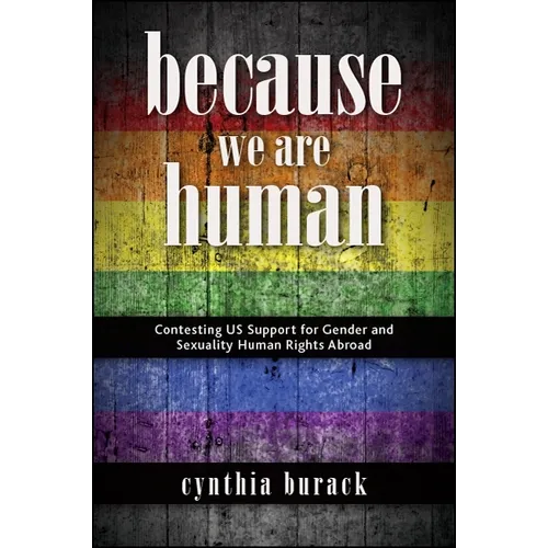 Because We Are Human: Contesting Us Support for Gender and Sexuality Human Rights Abroad
