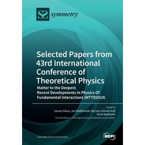 Selected Papers from 43rd International Conference of Theoretical Physics: Matter to the Deepest, Recent Developments In Physics Of Fundamental Intera - Paperback