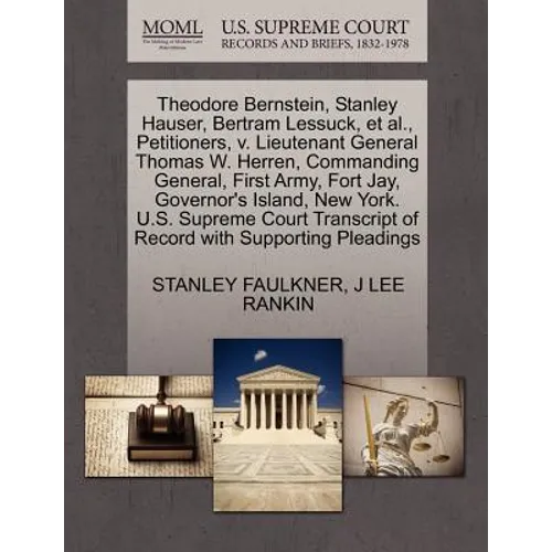 Theodore Bernstein, Stanley Hauser, Bertram Lessuck, et al., Petitioners, V. Lieutenant General Thomas W. Herren, Commanding General, First Army, Fort