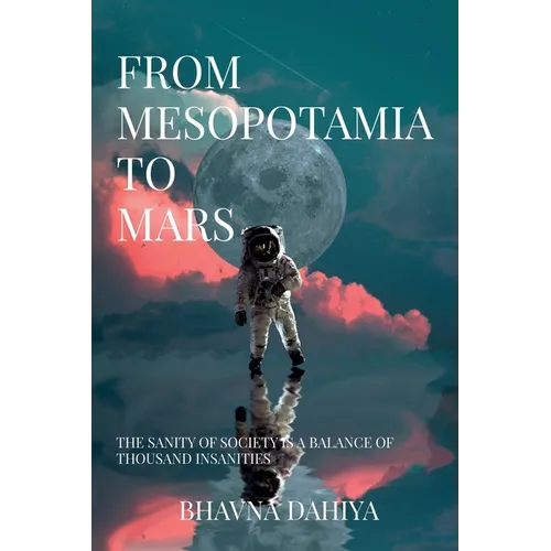 From Mesopotamia to Mars: The sanity of society is a balance of a thousand insanities.