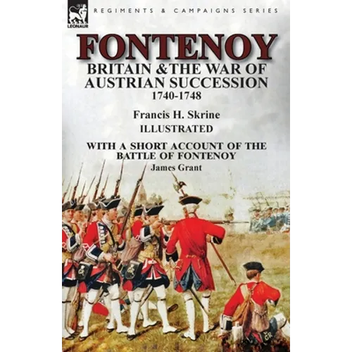 Fontenoy, Britain & The War of Austrian Succession, 1740-1748, With a Short Account of the Battle of Fontenoy