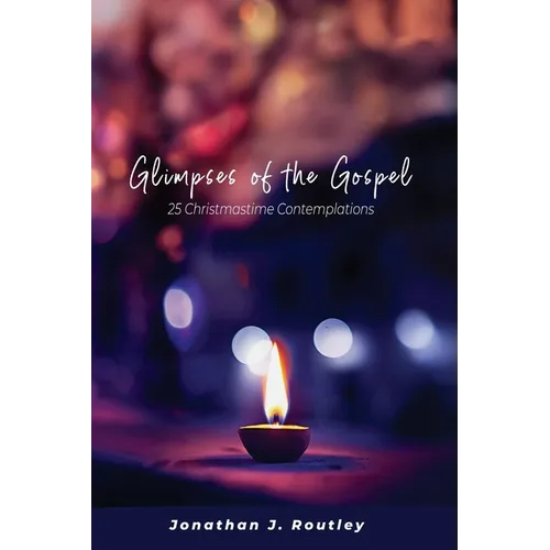 Glimpses of the Gospel: 25 Christmastime Contemplations
