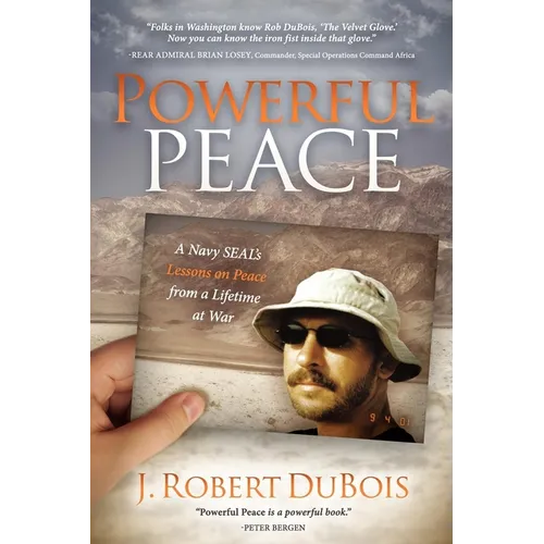 Powerful Peace: A Navy SEAL's Lessons on Peace from a Lifetime at War