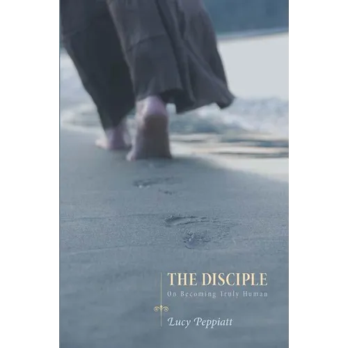 The Disciple: On Becoming Truly Human