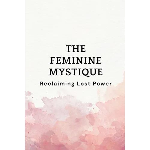 The Feminine Mystique: Reclaiming Lost Power