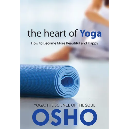 The Heart of Yoga: How to Become More Beautiful and Happy