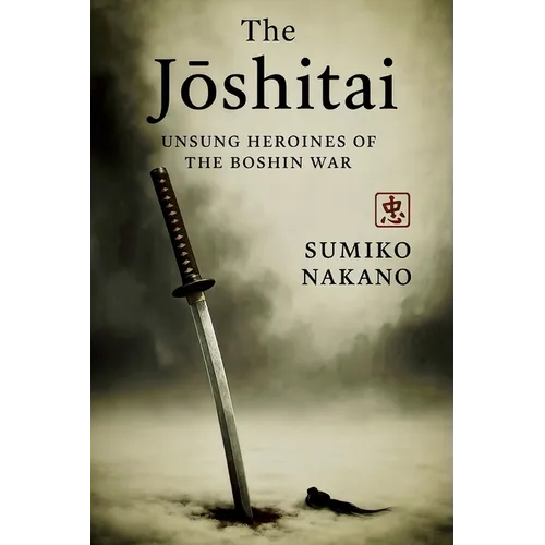 The Jōshitai: Unsung Heroines of the Boshin War