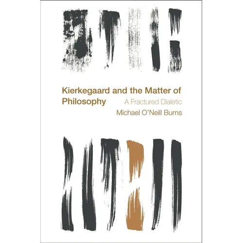 Kierkegaard and the Matter of Philosophy: A Fractured Dialectic