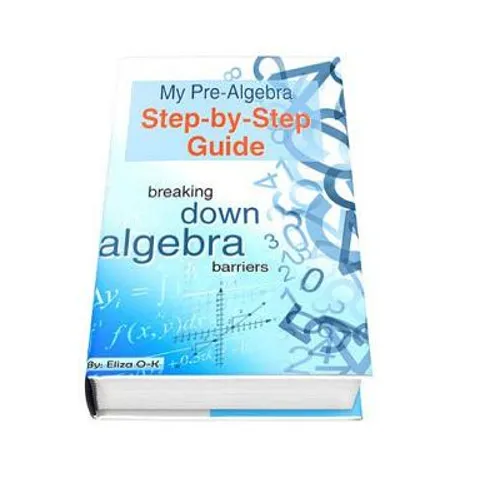 My Pre-Algebra Step-by-Step Guide: breaking down algebra barriers