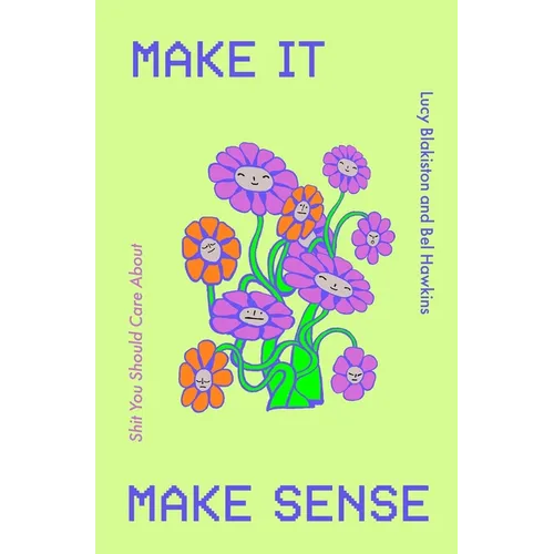 Make It Make Sense: From Shit You Should Care About's Lucy Blakiston and Bel Hawkins