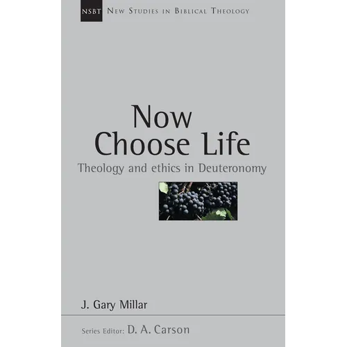 Now Choose Life: Theology and Ethics in Deuteronomy