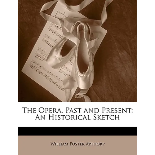 The Opera, Past and Present: An Historical Sketch