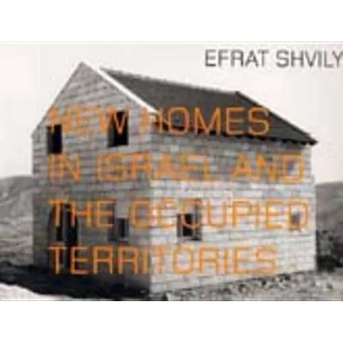 Efrat Shvily: New Homes in Israel and the Occupied Territories