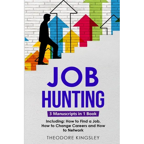 Job Hunting: 3-in-1 Guide to Master Job Hunt Sites, Attracting Head Hunters, Job Search Websites & How to Find a Job