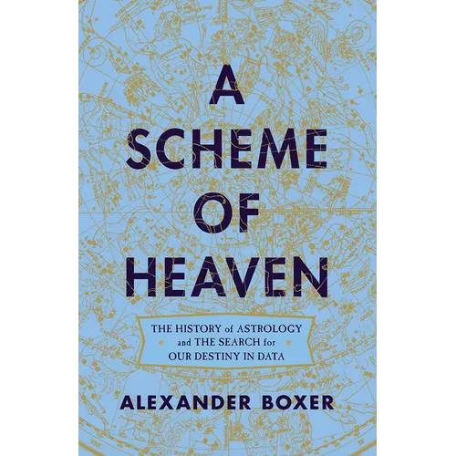 A Scheme of Heaven: The History of Astrology and the Search for Our Destiny in Data