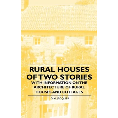 Rural Houses of Two Stories - With Information on the Architecture of Rural Houses and Cottages