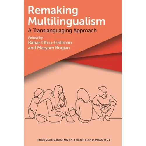 Remaking Multilingualism: A Translanguaging Approach