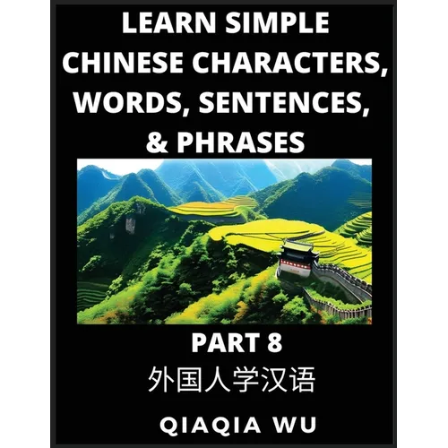 Learn Simple Chinese Characters, Words, Sentences, and Phrases (Part 8): English Pinyin & Simplified Mandarin Chinese Character Edition, Suitable for