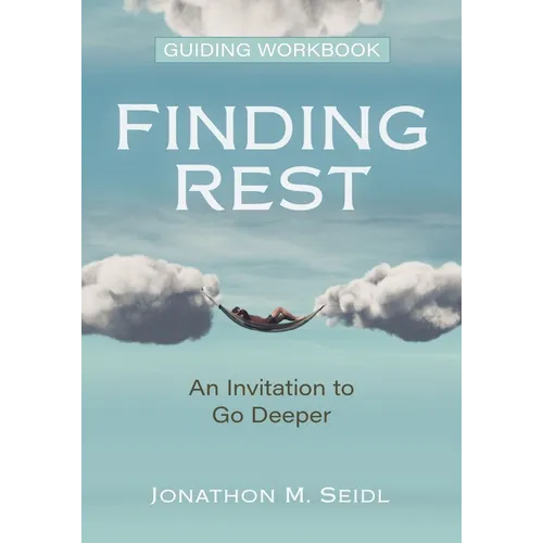 Finding Rest Guiding Workbook: An Invitation to Go Deeper