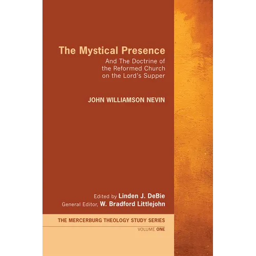 The Mystical Presence: And the Doctrine of the Reformed Church on the Lord's Supper