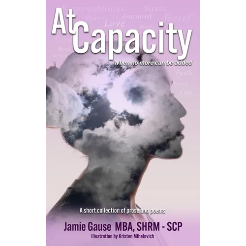 At Capacity: A Short Collection of Prose and Poems