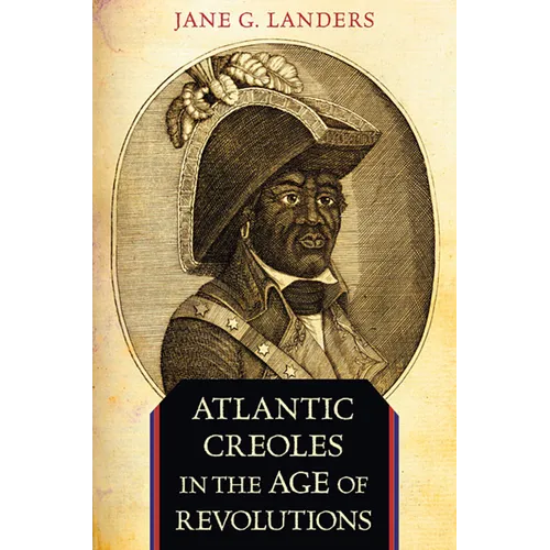 Atlantic Creoles in the Age of Revolutions