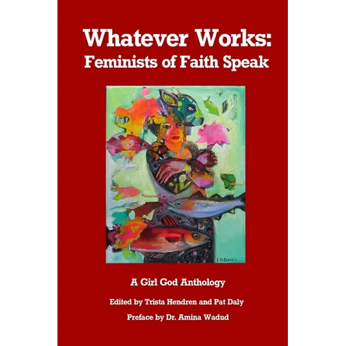 Whatever Works: Feminists of Faith Speak
