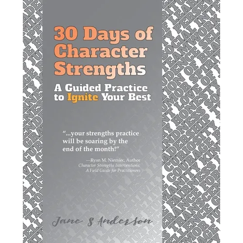 30 Days of Character Strengths: A Guided Practice to Ignite Your Best