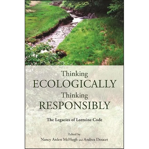 Thinking Ecologically, Thinking Responsibly: The Legacies of Lorraine Code