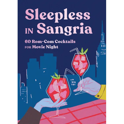 Sleepless in Sangria: 60 Rom-Com Cocktails for Movie Night