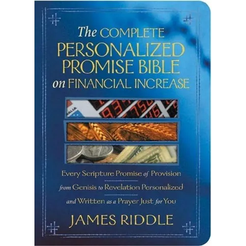The Complete Personalized Promise Bible on Financial Increase: Every Scripture Promise of Provision, from Genesis to Revelation, Personalized and Writ