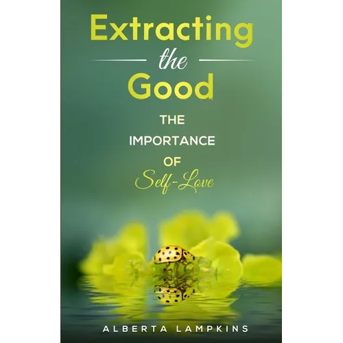 Extracting the Good: The Importance of Self-Love