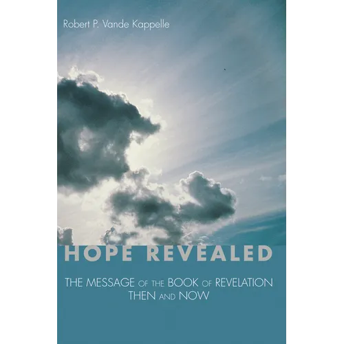 Hope Revealed: The Message of the Book of Revelation--Then and Now