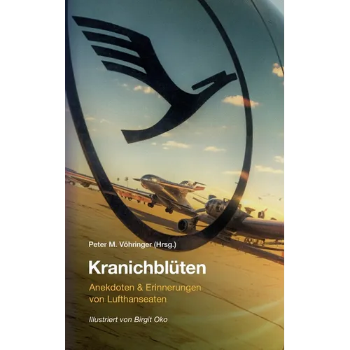 Kranichblüten: Anekdoten & Erinnerungen von Lufthanseaten